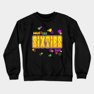 Born in the - Sixties Crewneck Sweatshirt